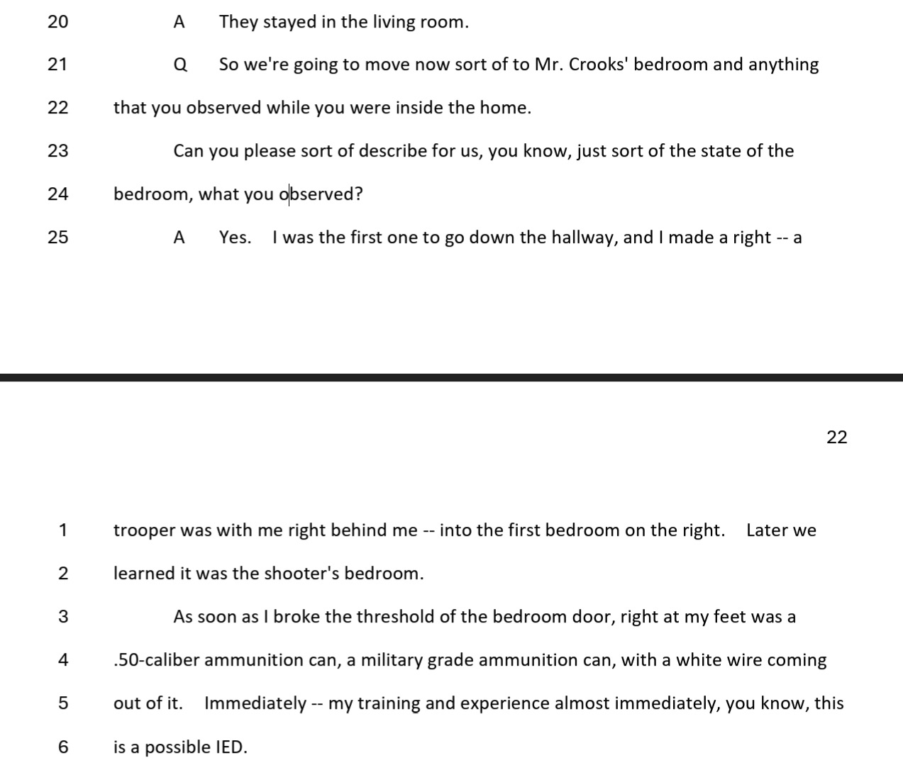 Excerpt from sworn testimony given to the House task force, in which a state trooper describes finding a .50 caliber ammunition can with a white wire coming out of it on the floor of Crooks's bedroom, and recognizing it as a possible IED