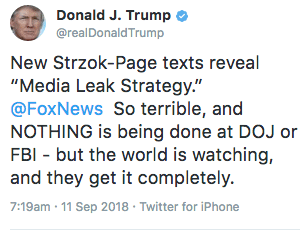 Donald Trump tweet from September 11, 2018 reading: 'New Strzok-Page texts reveal Media Leak Strategy. @FoxNews So terrible, and NOTHING is being done at DOJ or FBI - but the world is watching, and they get it completely.'